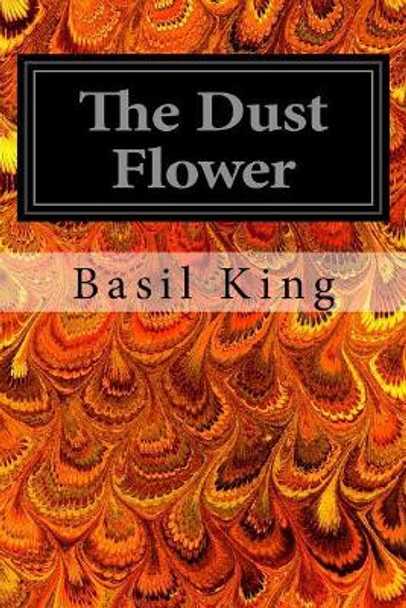 The Dust Flower by Basil King 9781545403075