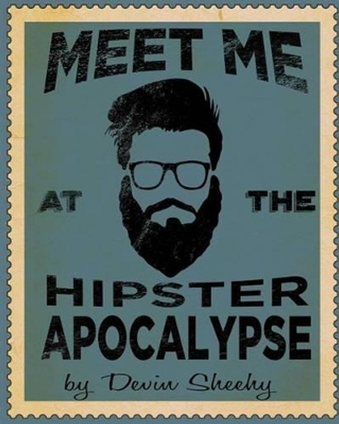 Meet Me at the Hipster Apocalypse by Devin J Sheehy 9781541253278