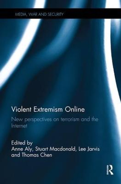 Violent Extremism Online: New Perspectives on Terrorism and the Internet by Anne Aly