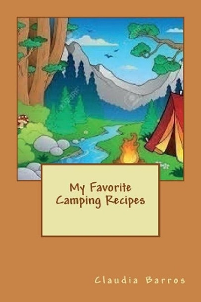 My Favorite Camping Recipes by Claudia Barros 9781541193307