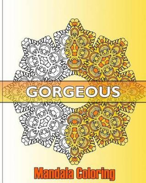 Gorgeous Mandala Coloring: 50 Graphic Design Coloring Art, Beautiful Designs for Relaxation and Focus, Happiness and Mandala Wonders Coloring by Ivana Pisano 9781541252585