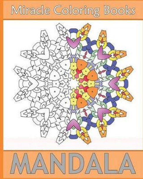 Miracle Mandala Coloring: Miracle 50 Design Coloring Art, Mandala Coloring Books for Relaxation, Artists' Coloring Book, Mindfulness and Peace by Beverly Rosa 9781541298118
