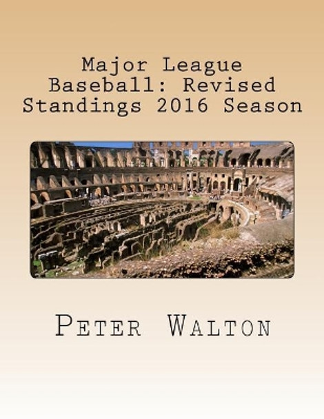 Major League Baseball: Revised Standings 2016 Season by Professor Peter Walton 9781542351409