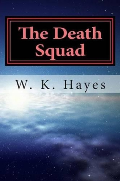 The Death Squad: The Team by W K Hayes 9781482775723