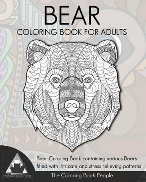 Bear Coloring Book for Adults: Bear Coloring Book containing various Bears filled with intricate and stress relieving patterns. by Coloring Book People 9781537507057