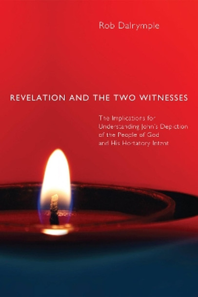 Revelation and the Two Witnesses by Rob Dalrymple 9781498259330