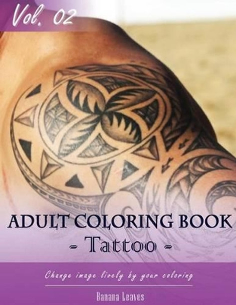 Tattoo Coloring Book for Stress Relief & Mind Relaxation, Stay Focus Treatment: New Series of Coloring Book for Adults and Grown Up, 8.5 X 11 (21.59 X 27.94 CM) by Banana Leaves 9781542628952