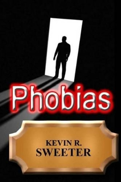 Phobias - A Dictionary of Phobia Terms and Meanings by Kevin R Sweeter 9781542646574