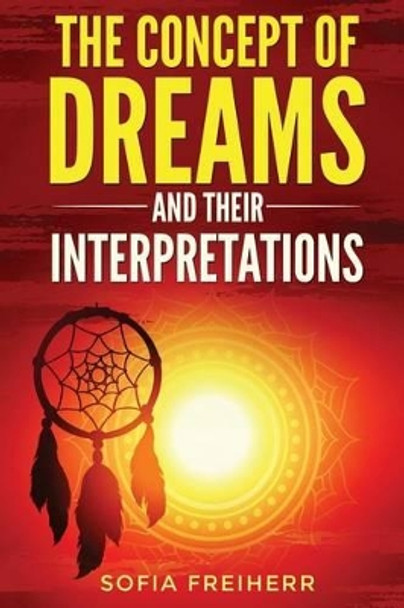 Dream interpretations: The concept of dreams by Sofia Freiherr 9781542497558