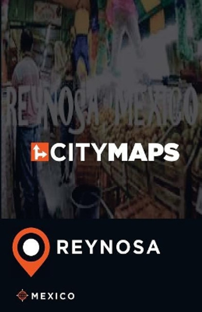 City Maps Reynosa Mexico by James McFee 9781545072769