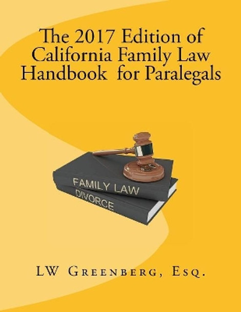 The 2017 Edition of California Family Law Handbook for Paralegals by Lw Greenberg Esq 9781542679213