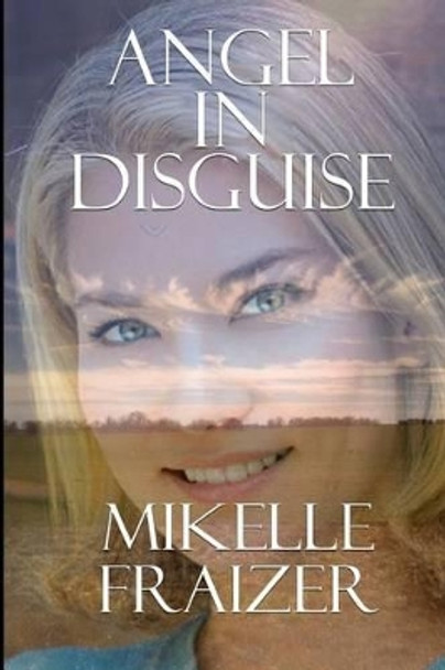 Angel in Disguise by Mikelle Fraizer 9781542696098