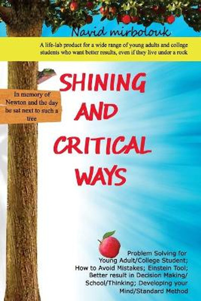 Shining and Critical Ways: Problem Solving for Young Adult/College Student; How to Avoid Mistakes; Einstein Tool; Better Result in Decision Making/School/Thinking; Developing Your Mind/Standard Method by Navid Mirbolouk 9781542740135