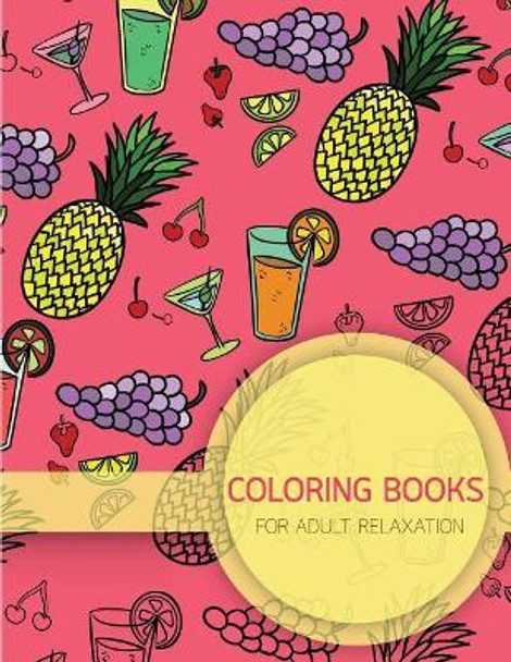 Summer Food Pattern Coloring books for Adult Relaxation (Food, Dessert and Drink): Creativity and Mindfulness Pattern Coloring Book for Adults and Grown ups by Banana Leaves 9781545131930