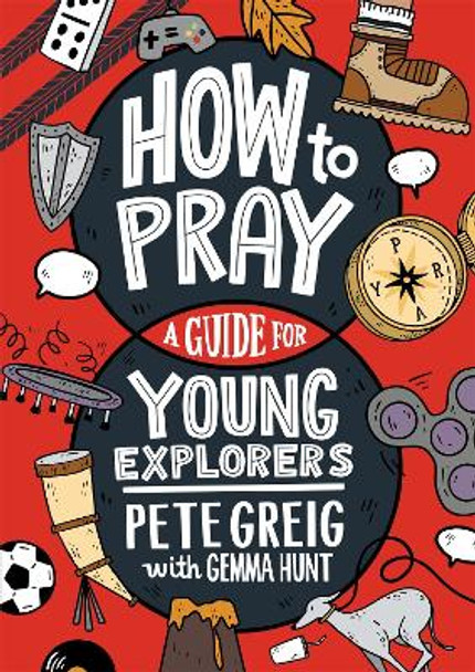 How to Pray: A Guide for Young Explorers by Pete Greig