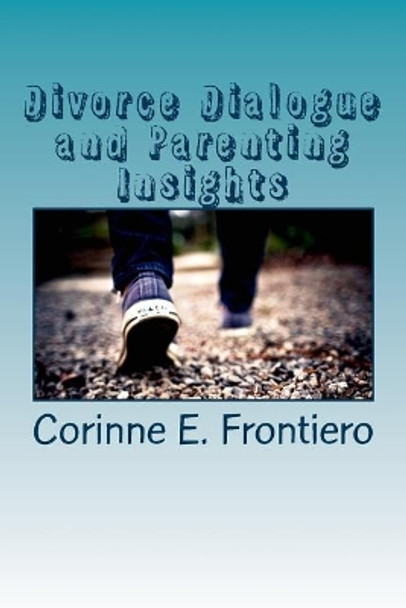 Divorce Dialogue and Parenting Insights by Corinne E Frontiero 9781542808613