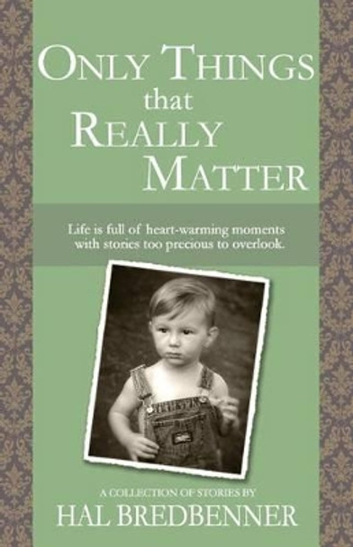 Only Things That Really Matter by Hal Bredbenner 9781505577792