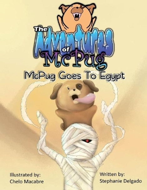 The Adventures of McPug: McPug Goes to Egypt by Chelo Macabre 9781543267709