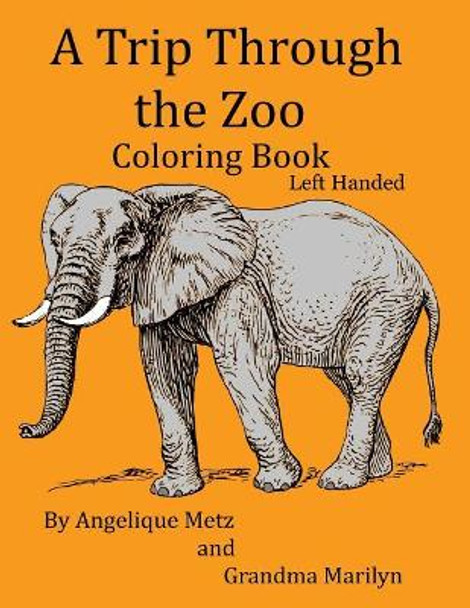 A Trip Through the Zoo Coloring Book: Left Handed Version by Grandma Marilyn 9781542833127