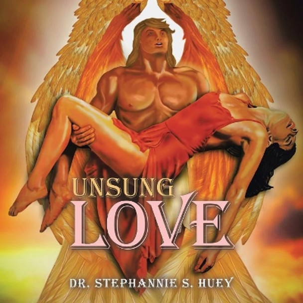 Unsung Love by Dr Stephannie S Huey 9781532048678