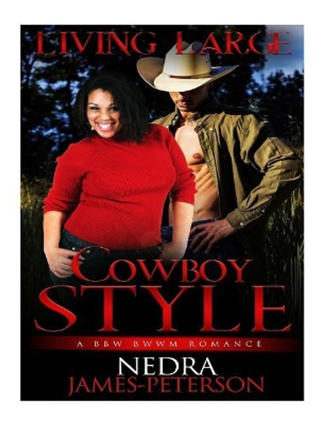 Living Large Cowboy Style: BBW BWWM Romance by Nedra James-Peterson 9781543228052