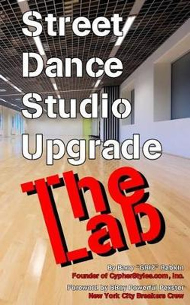 Street Dance Studio Upgrade - The Lab by Barry M Rabkin 9781517331450