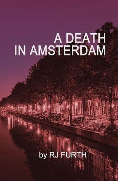 A Death in Amsterdam by R J Furth 9781542856904