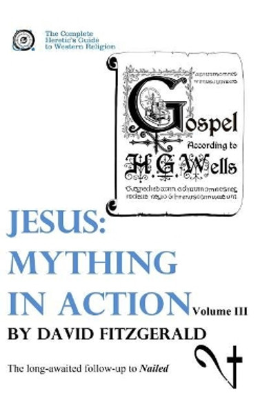 Jesus: Mything in Action, Vol. III by David Fitzgerald 9781542862097