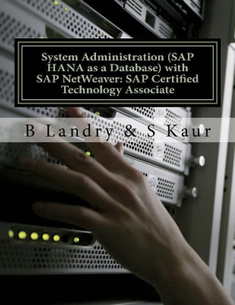 System Administration (SAP HANA as a Database) with SAP NetWeaver: SAP Certified Technology Associate by S Kaur 9781545317228