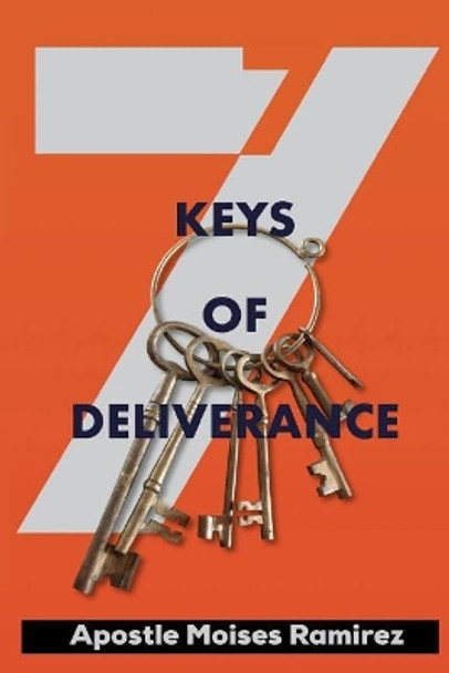 7 Keys of Deliverance by Moises Ramirez 9781542877046