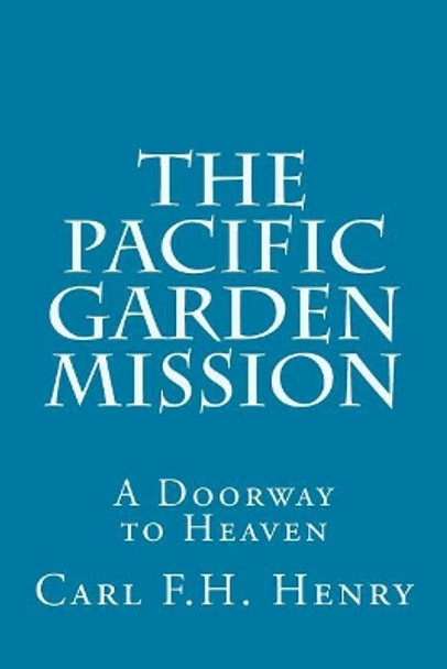 The Pacific Garden Mission: A Doorway to Heaven by H a Ironside 9781542884389