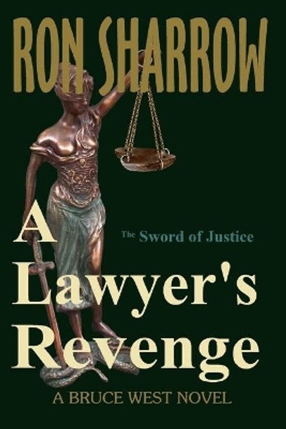 A Lawyer's Revenge: The Sword of Justice by Ron Sharrow 9781542915298