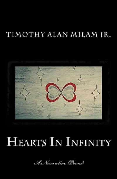 Hearts In Infinity by Timothy Alan Milam Jr 9781542915328