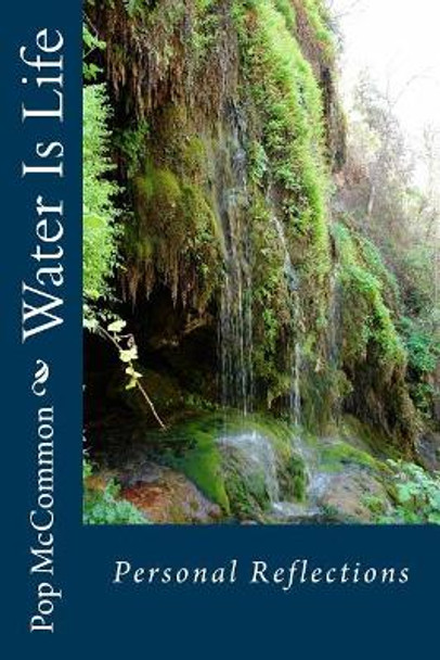 Water Is Life: Personal Reflections by Pop McCommon 9781542962452