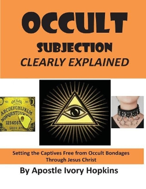 Occult Subjection Clearly Explained: Settng The Captive Free Through Jesus Christ by Ivory Hopkins 9781545353332