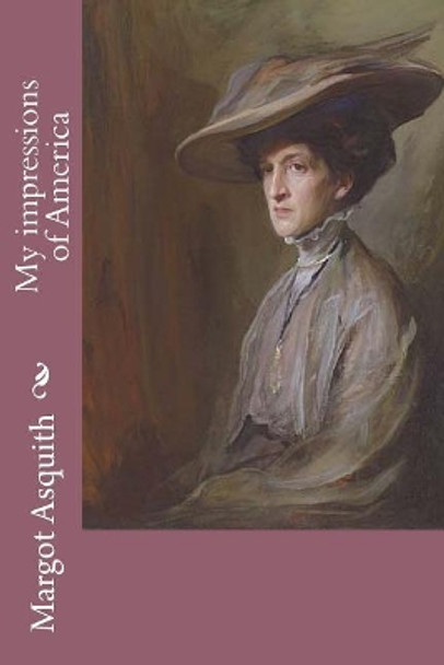 My Impressions of America by Margot Asquith 9781542954839