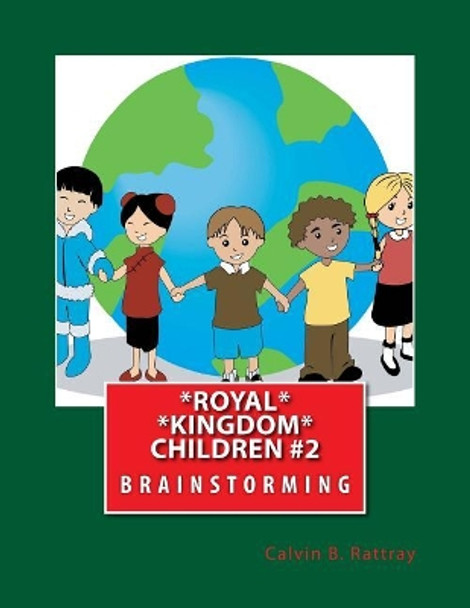 Royal Kingdom Children #2: Brainstorming by Calvin B Rattray 9781545360552