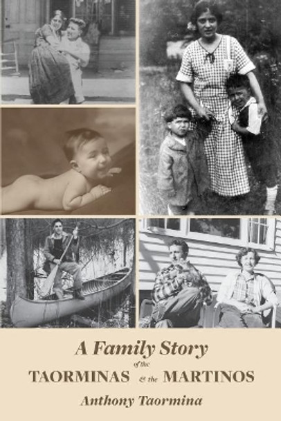 A Family Story of the Taorminas and the Martinos by Anthony Taormina 9781542995429