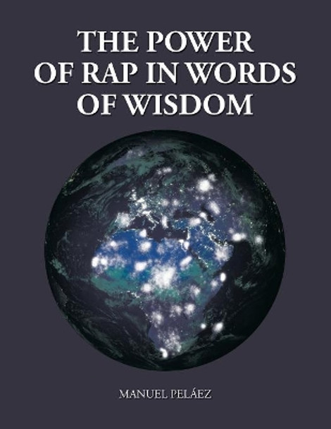 The Power of Rap in Words of Wisdom by Manuel Pelaez 9781543453706