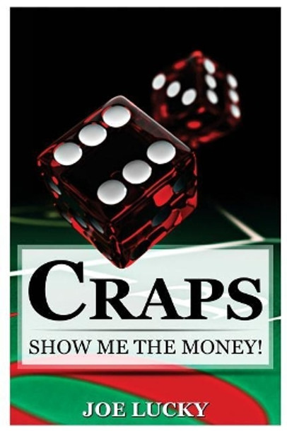 Craps: Show Me the Money! by Joe Lucky 9781543075069