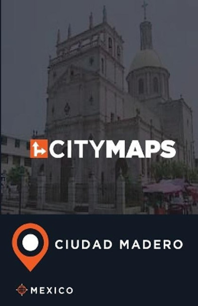 City Maps Ciudad Madero Mexico by James McFee 9781545417805