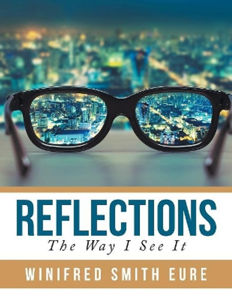 Reflections: The Way I See It by Winifred Smith Eure 9781543415087