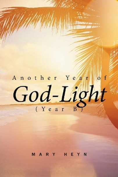 Another Year of God-light (Year B) by Mary Heyn 9781543465006