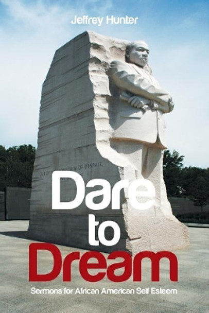 Dare to Dream: Sermons for African American Self-Esteem by Jeffrey Hunter 9781543472226