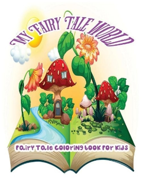 My Fairy Tale World: Fairy Tale Coloring Book For Kids by Ja O' Juliette 9781544020327