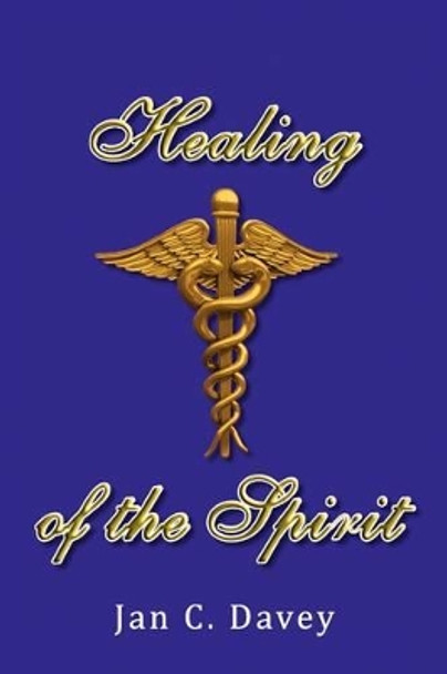 Healing of the Spirit by Jan C Davey 9781441548900