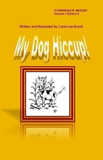 My Dog Hiccup Volume 1 Edition 2: My Dog Hiccup Volume 1 Edition 2 by Carol Lee Brunk 9781544239828