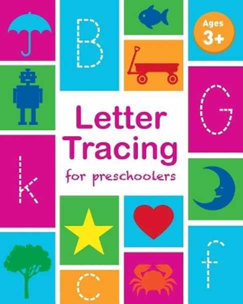 Letter Tracing Book for Preschoolers: Letter Tracing Book, Practice For Kids, Ages 3-5, Alphabet Writing Practice by Childrens Notebooks 9781544268538
