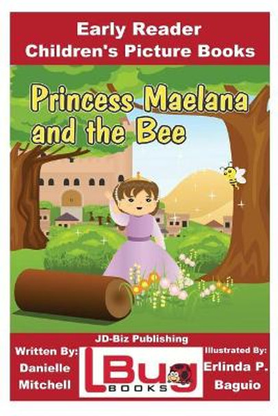 Princess Maelana and the Bee - Early Reader - Children's Picture Books by John Davidson 9781544662527