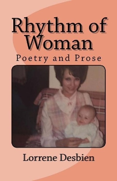 Rhythm of Woman: Poetry and Prose by Lorrene Desbien 9781544603711